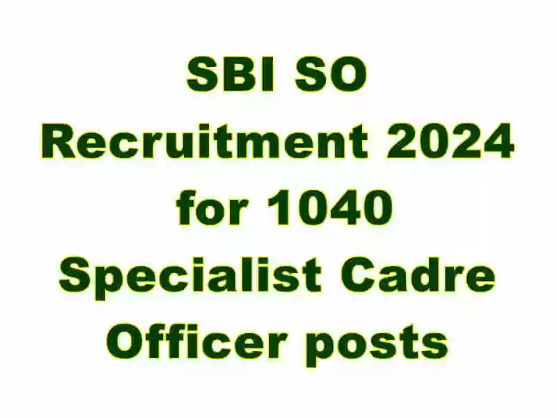 SBI SO Recruitment 2024 for 1040 Specialist Cadre Officer posts